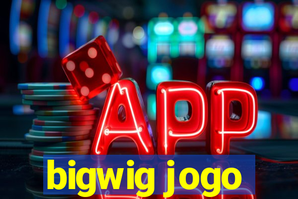 bigwig jogo